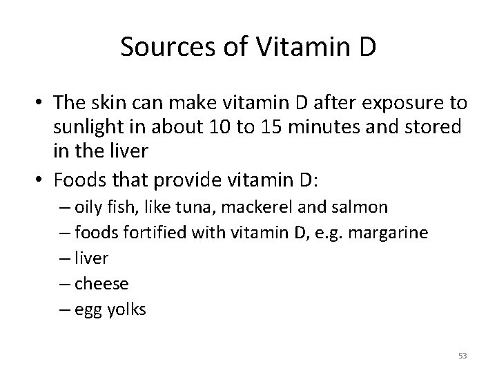 Sources of Vitamin D • The skin can make vitamin D after exposure to