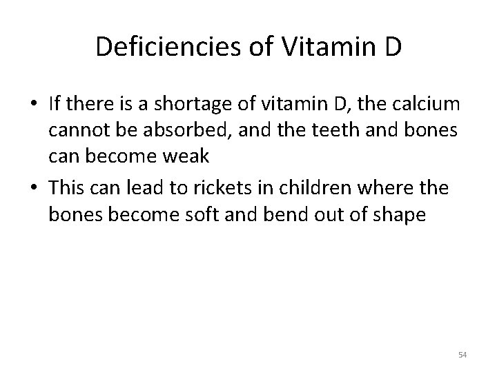 Deficiencies of Vitamin D • If there is a shortage of vitamin D, the