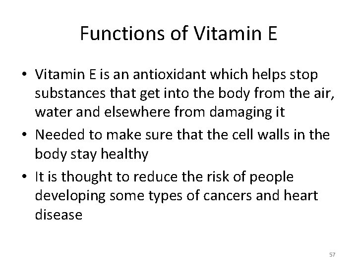 Functions of Vitamin E • Vitamin E is an antioxidant which helps stop substances