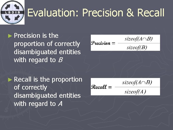 Evaluation: Precision & Recall ► Precision is the proportion of correctly disambiguated entities with