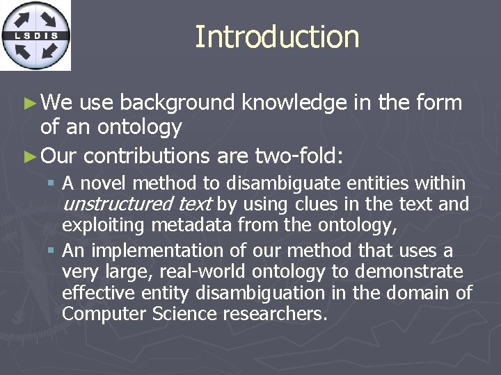 Introduction ► We use background knowledge in the form of an ontology ► Our