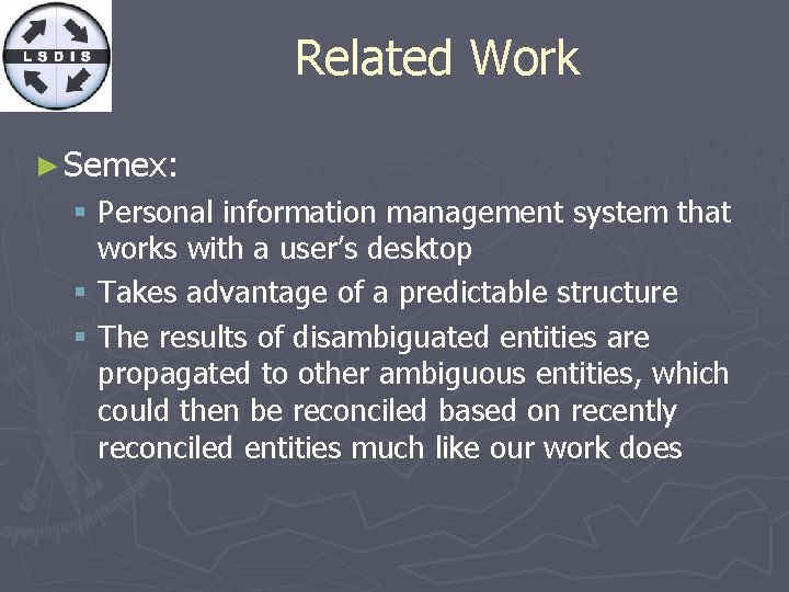 Related Work ► Semex: § Personal information management system that works with a user’s