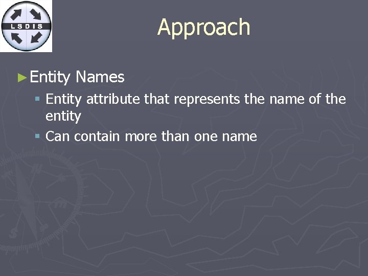 Approach ► Entity Names § Entity attribute that represents the name of the entity
