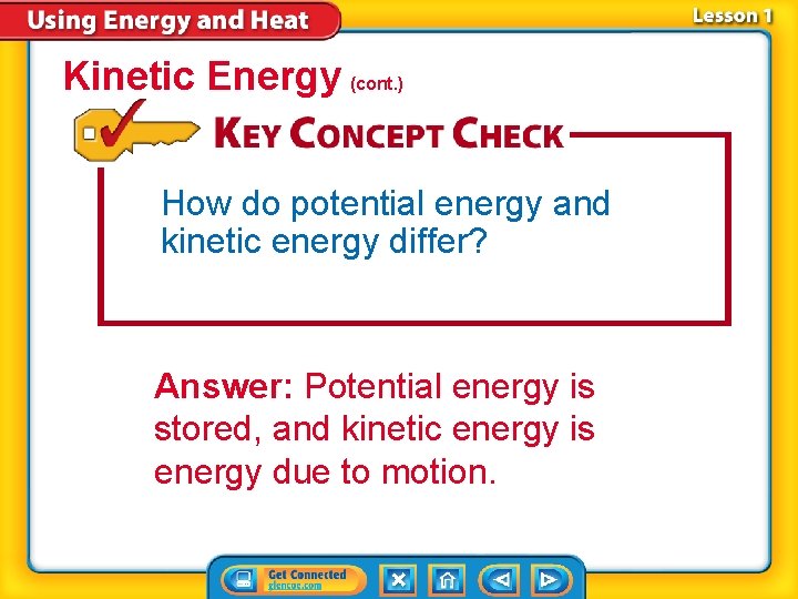 Kinetic Energy (cont. ) How do potential energy and kinetic energy differ? Answer: Potential