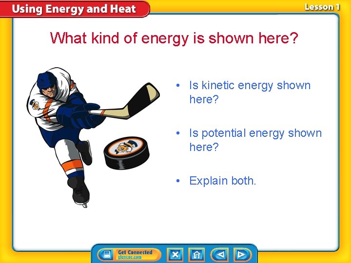 What kind of energy is shown here? • Is kinetic energy shown here? •