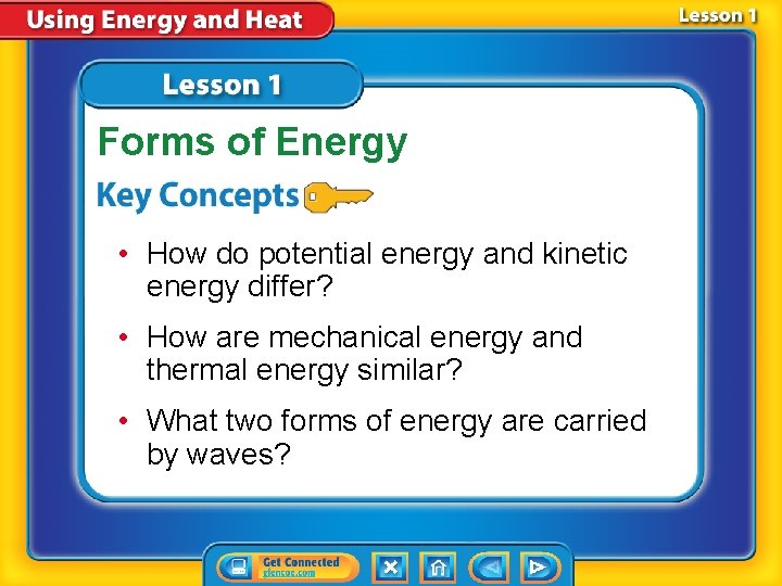 Forms of Energy • How do potential energy and kinetic energy differ? • How