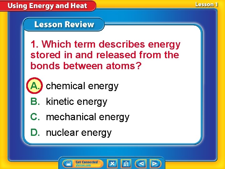 1. Which term describes energy stored in and released from the bonds between atoms?
