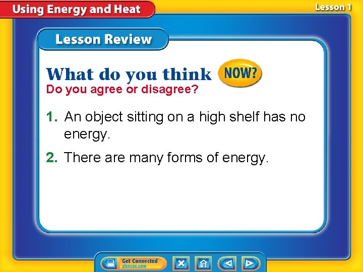 Do you agree or disagree? 1. An object sitting on a high shelf has