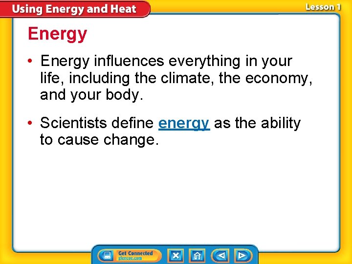 Energy • Energy influences everything in your life, including the climate, the economy, and