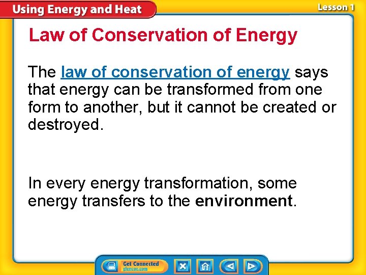 Law of Conservation of Energy The law of conservation of energy says that energy