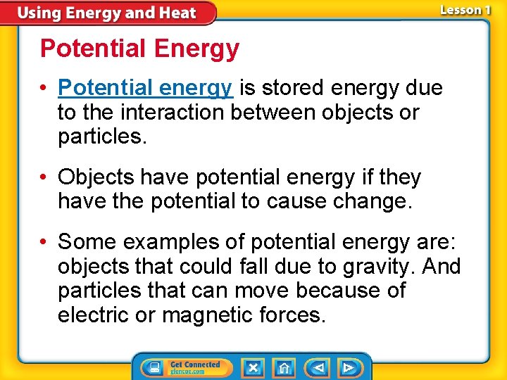 Potential Energy • Potential energy is stored energy due to the interaction between objects