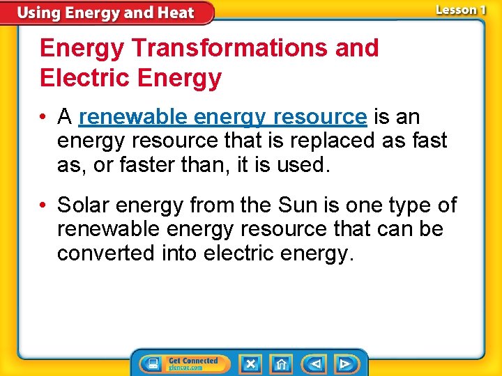 Energy Transformations and Electric Energy • A renewable energy resource is an energy resource