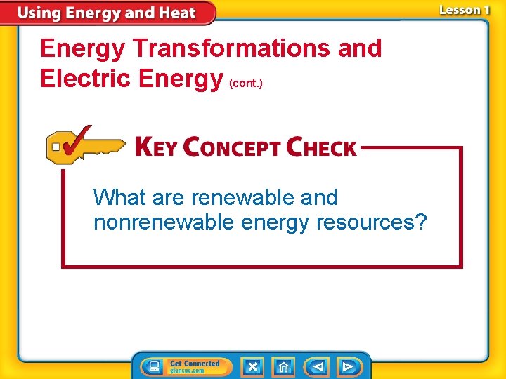 Energy Transformations and Electric Energy (cont. ) What are renewable and nonrenewable energy resources?