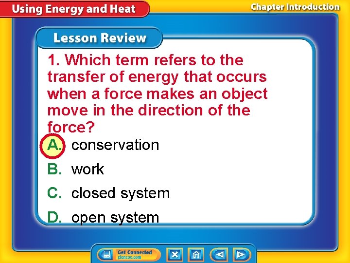 1. Which term refers to the transfer of energy that occurs when a force