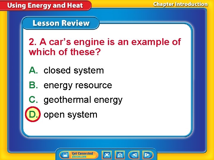 2. A car’s engine is an example of which of these? A. closed system