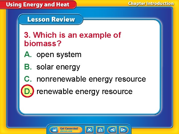 3. Which is an example of biomass? A. open system B. solar energy C.