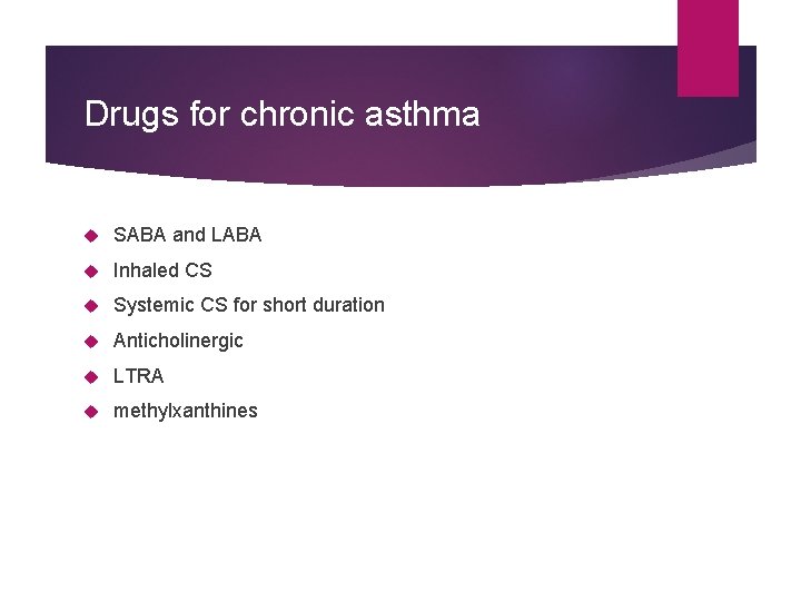 Drugs for chronic asthma SABA and LABA Inhaled CS Systemic CS for short duration