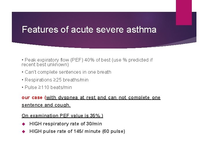 Features of acute severe asthma • Peak expiratory flow (PEF) 40% of best (use