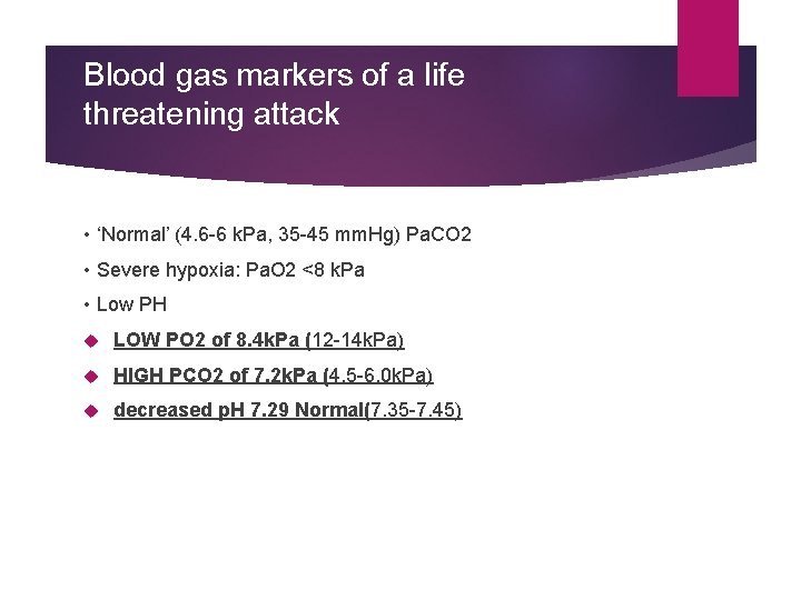 Blood gas markers of a life threatening attack • ‘Normal’ (4. 6 -6 k.