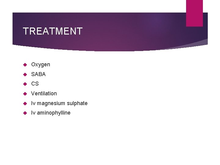 TREATMENT Oxygen SABA CS Ventilation Iv magnesium sulphate Iv aminophylline 