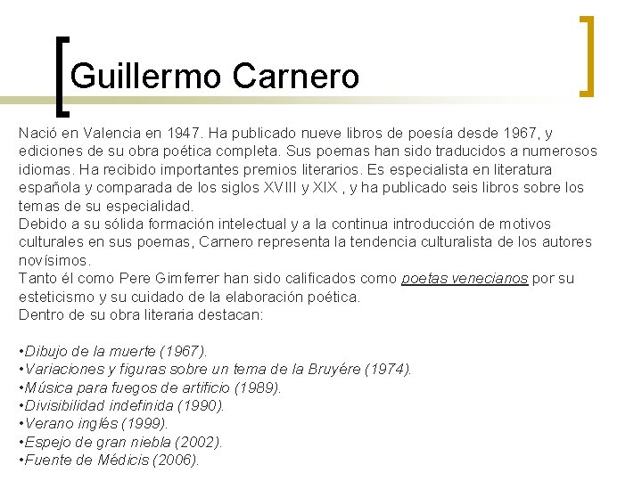 Guillermo Carnero Nació en Valencia en 1947. Ha publicado nueve libros de poesía desde