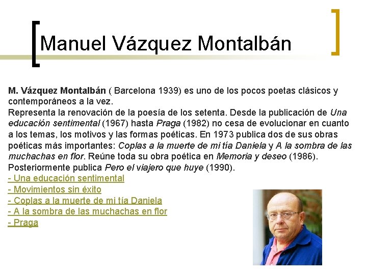 Manuel Vázquez Montalbán M. Vázquez Montalbán ( Barcelona 1939) es uno de los pocos