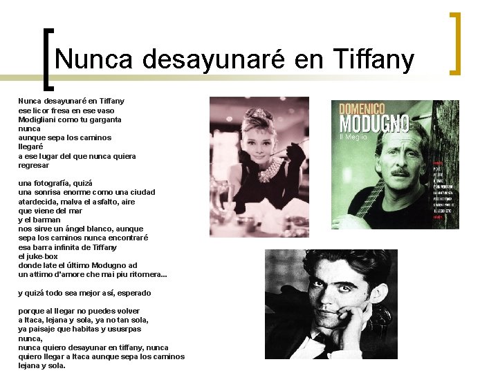 Nunca desayunaré en Tiffany ese licor fresa en ese vaso Modigliani como tu garganta