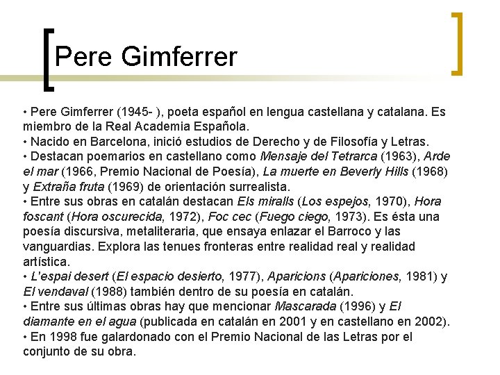 Pere Gimferrer • Pere Gimferrer (1945 - ), poeta español en lengua castellana y