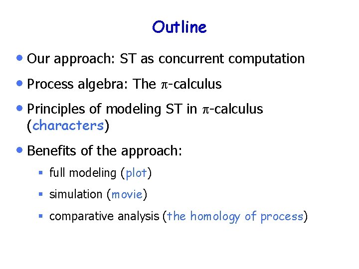 Outline • Our approach: ST as concurrent computation • Process algebra: The p-calculus •