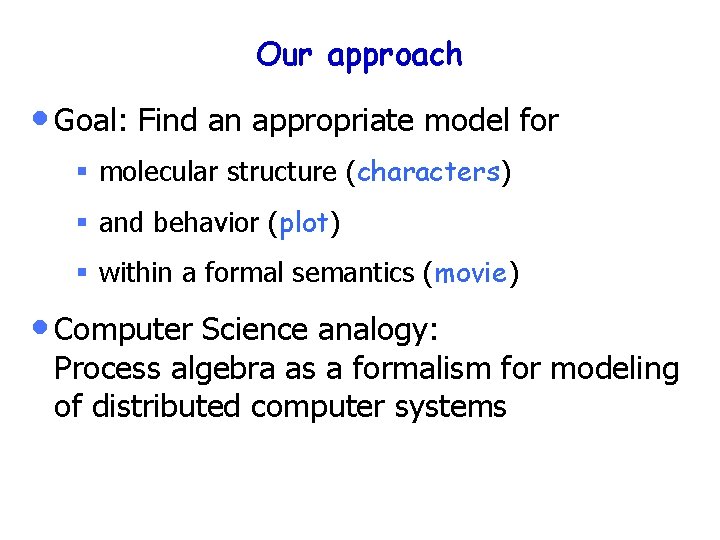 Our approach • Goal: Find an appropriate model for § molecular structure (characters) §