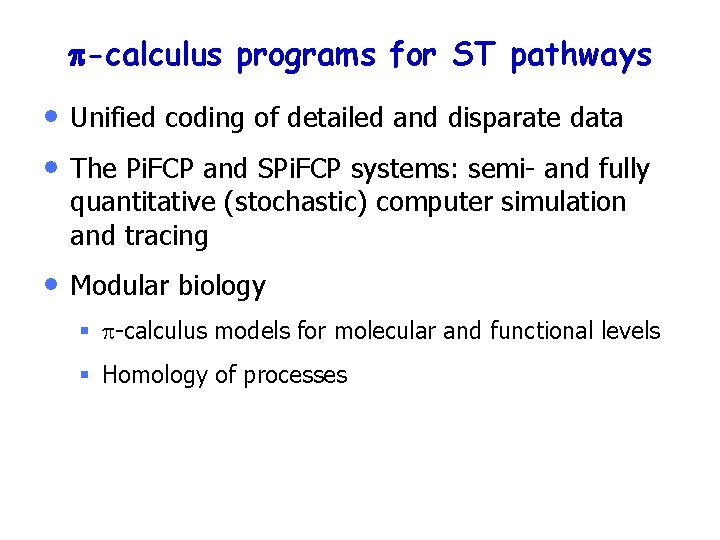 p-calculus programs for ST pathways • • Unified coding of detailed and disparate data