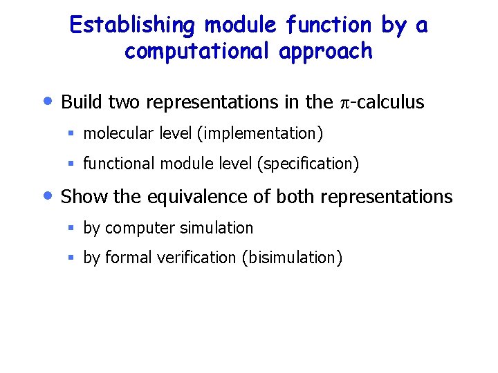 Establishing module function by a computational approach • Build two representations in the p-calculus