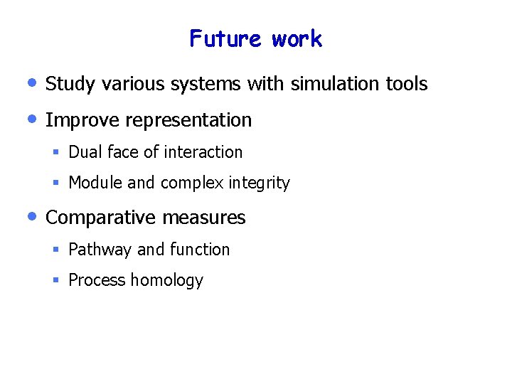 Future work • • Study various systems with simulation tools Improve representation § Dual