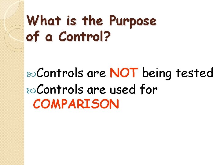 What is the Purpose of a Control? Controls are NOT being tested Controls are