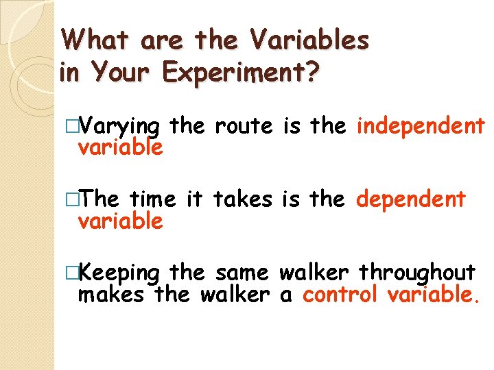 What are the Variables in Your Experiment? �Varying variable the route is the independent