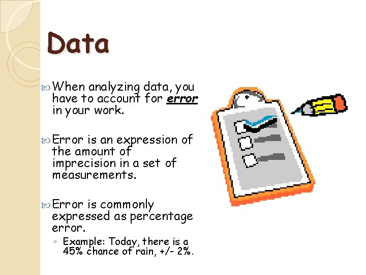 Data When analyzing data, you have to account for error in your work. Error