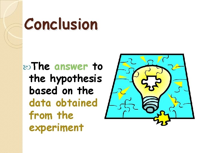 Conclusion The answer to the hypothesis based on the data obtained from the experiment