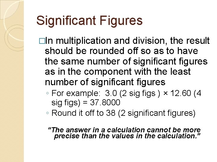 Significant Figures �In multiplication and division, the result should be rounded off so as