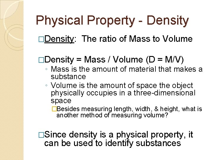 Physical Property - Density �Density: The ratio of Mass to Volume �Density = Mass