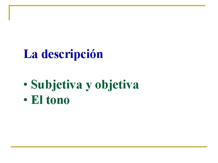 La descripción • Subjetiva y objetiva • El tono 