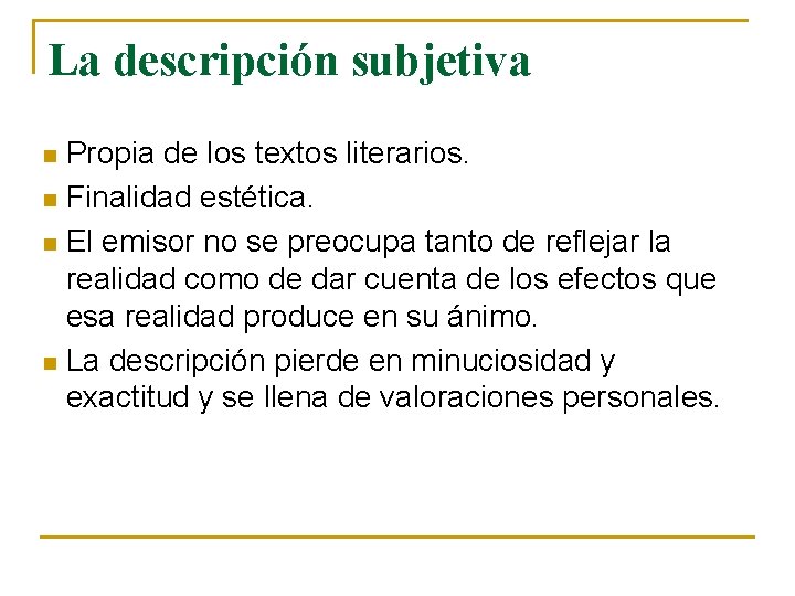 La descripción subjetiva Propia de los textos literarios. n Finalidad estética. n El emisor