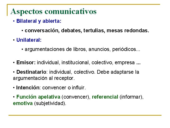 Aspectos comunicativos • Bilateral y abierta: • conversación, debates, tertulias, mesas redondas. • Unilateral: