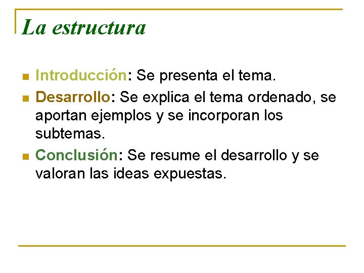 La estructura n n n Introducción: Se presenta el tema. Desarrollo: Se explica el