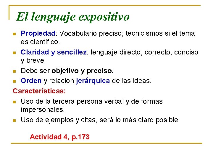 El lenguaje expositivo Propiedad: Vocabulario preciso; tecnicismos si el tema es científico. n Claridad