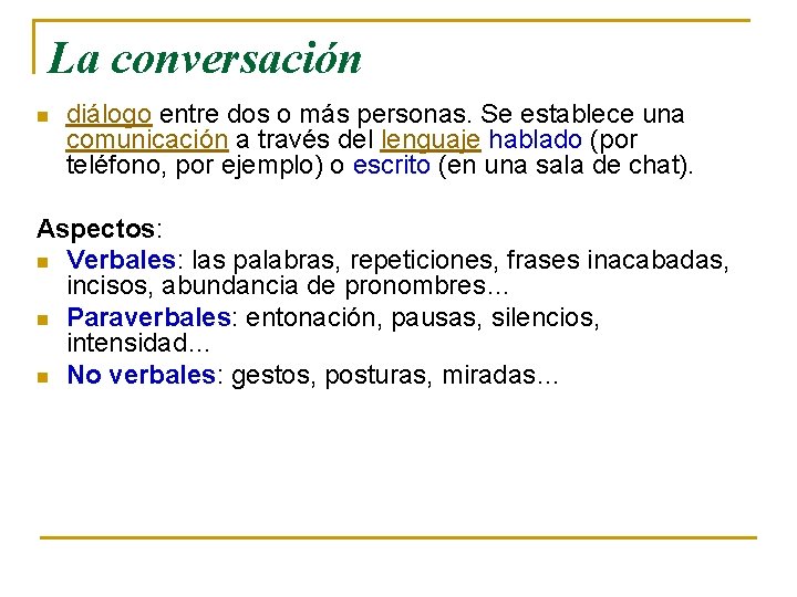 La conversación n diálogo entre dos o más personas. Se establece una comunicación a