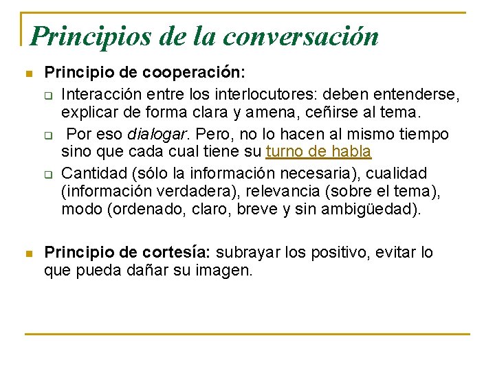 Principios de la conversación n Principio de cooperación: q Interacción entre los interlocutores: deben