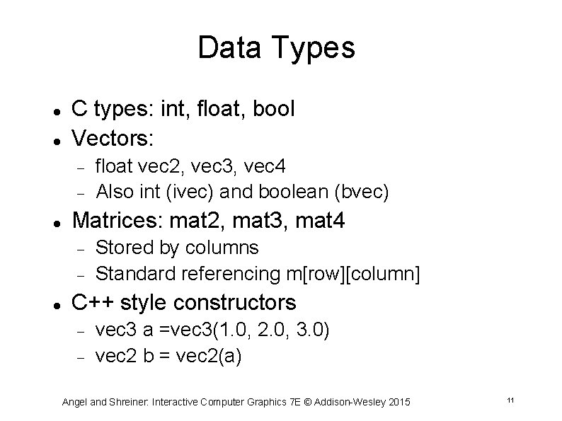 Data Types C types: int, float, bool Vectors: Matrices: mat 2, mat 3, mat