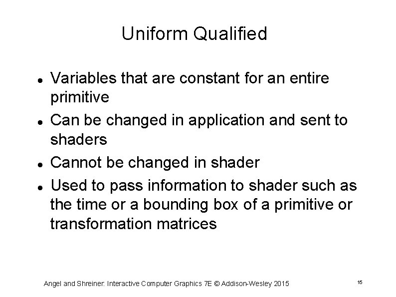Uniform Qualified Variables that are constant for an entire primitive Can be changed in