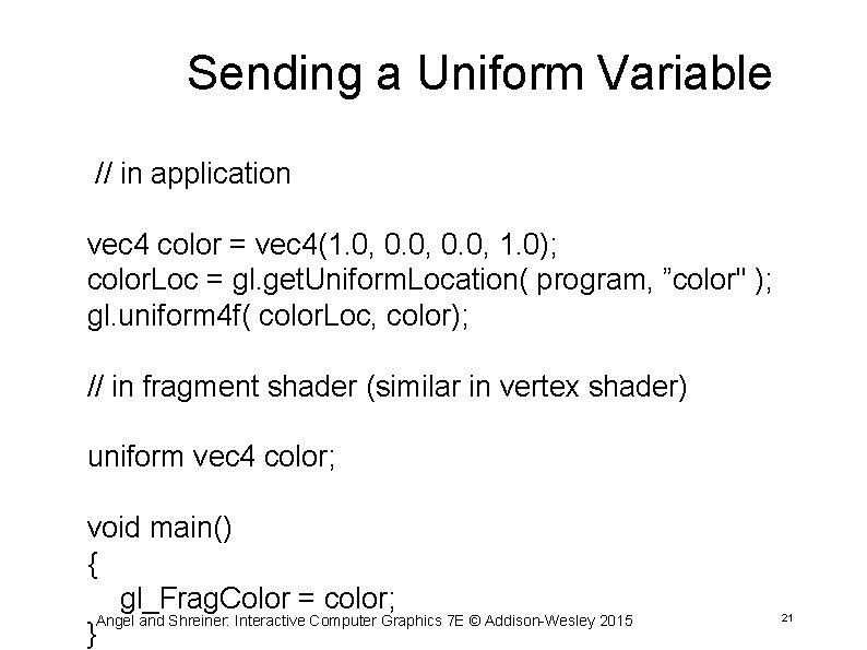 Sending a Uniform Variable // in application vec 4 color = vec 4(1. 0,