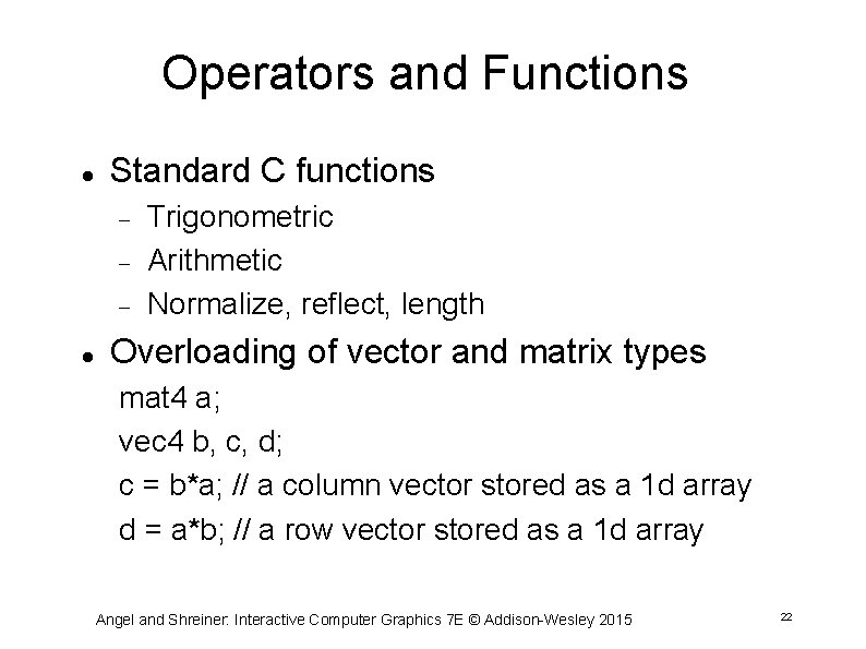 Operators and Functions Standard C functions Trigonometric Arithmetic Normalize, reflect, length Overloading of vector